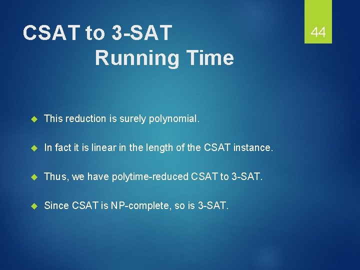 CSAT to 3 -SAT Running Time This reduction is surely polynomial. In fact it