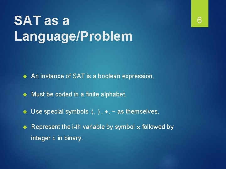 SAT as a Language/Problem An instance of SAT is a boolean expression. Must be