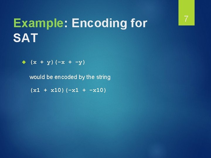 Example: Encoding for SAT (x + y)(-x + -y) would be encoded by the