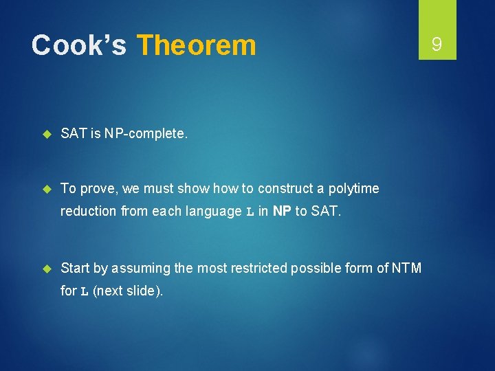 Cook’s Theorem SAT is NP-complete. To prove, we must show to construct a polytime