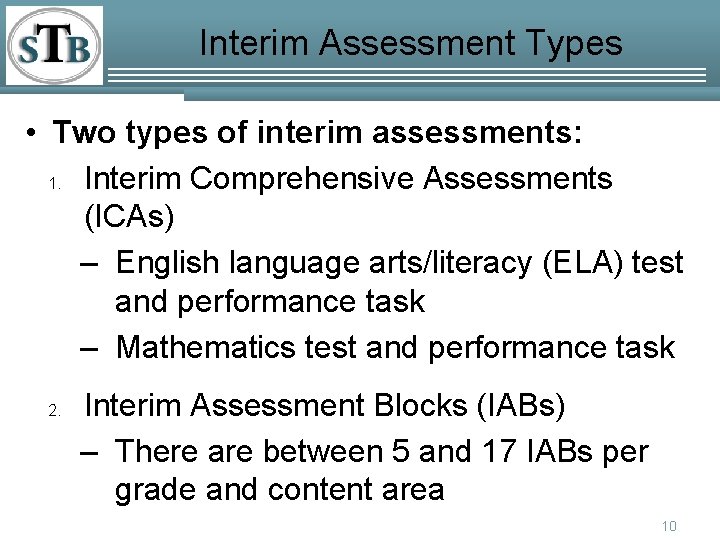 Interim Assessment Types • Two types of interim assessments: 1. Interim Comprehensive Assessments (ICAs)