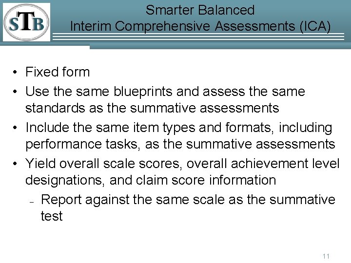 Smarter Balanced Interim Comprehensive Assessments (ICA) • Fixed form • Use the same blueprints