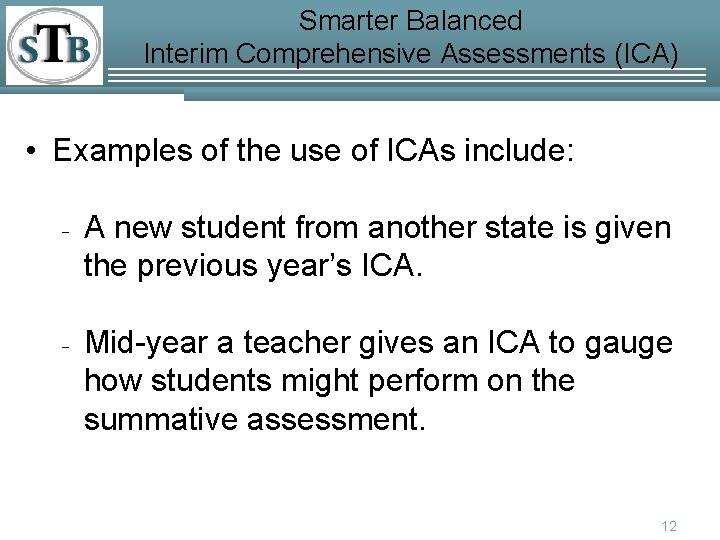 Smarter Balanced Interim Comprehensive Assessments (ICA) • Examples of the use of ICAs include: