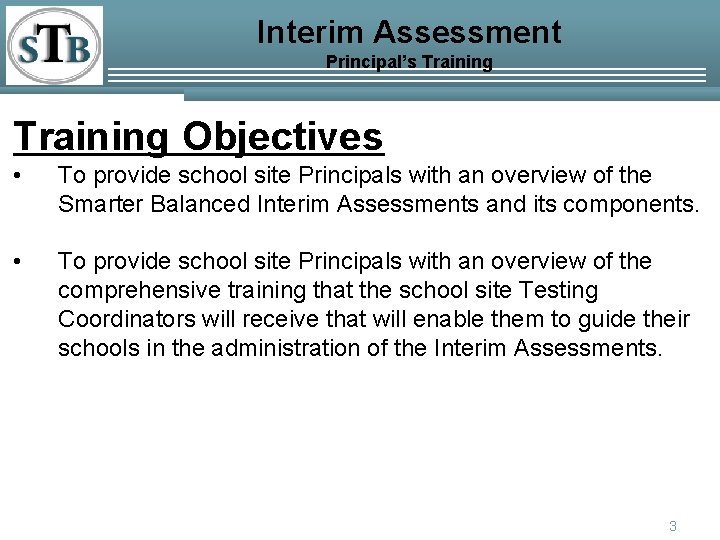 Interim Assessment Principal’s Training Objectives • To provide school site Principals with an overview