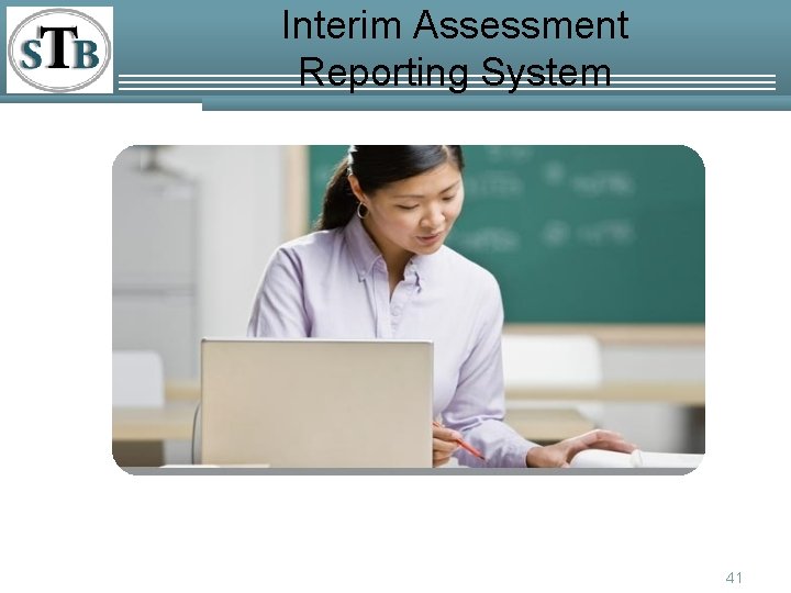 Interim Assessment Reporting System 41 