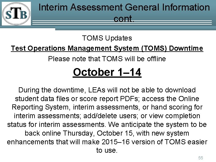 Interim Assessment General Information cont. TOMS Updates Test Operations Management System (TOMS) Downtime Please