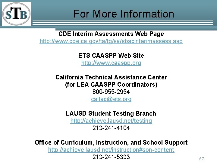 For More Information CDE Interim Assessments Web Page http: //www. cde. ca. gov/ta/tg/sa/sbacinterimassess. asp