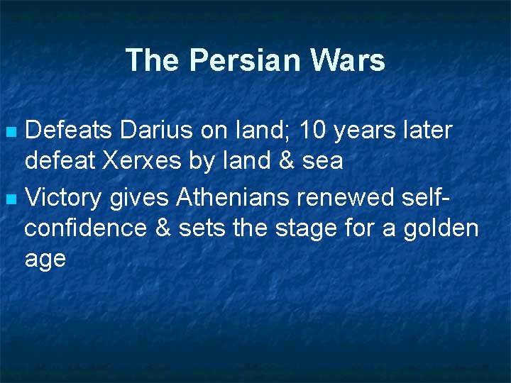 The Persian Wars Defeats Darius on land; 10 years later defeat Xerxes by land