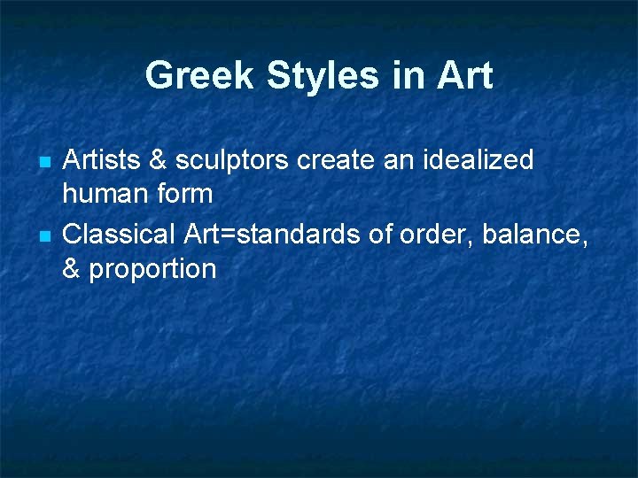 Greek Styles in Art n n Artists & sculptors create an idealized human form