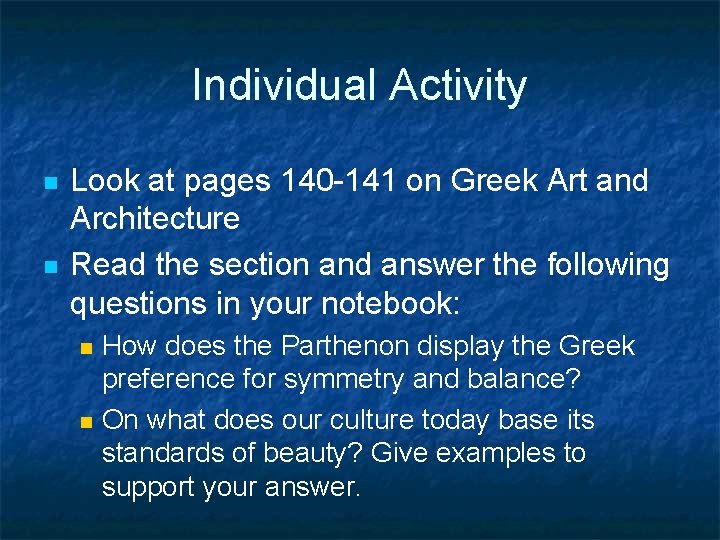 Individual Activity n n Look at pages 140 -141 on Greek Art and Architecture