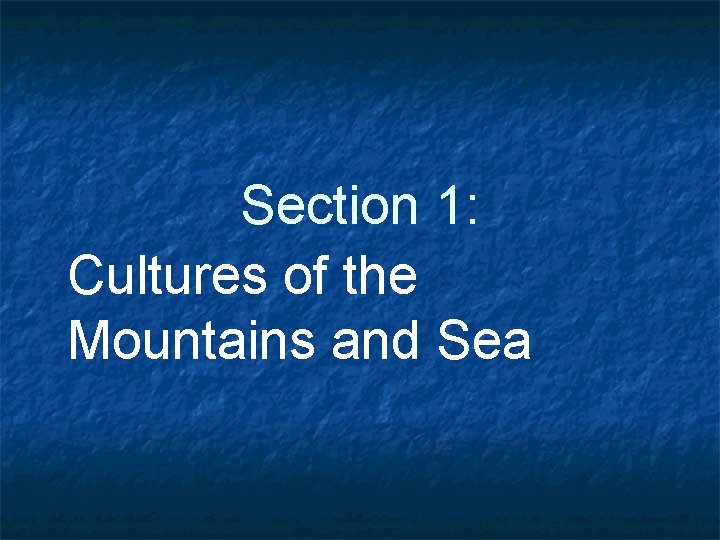 Section 1: Cultures of the Mountains and Sea 