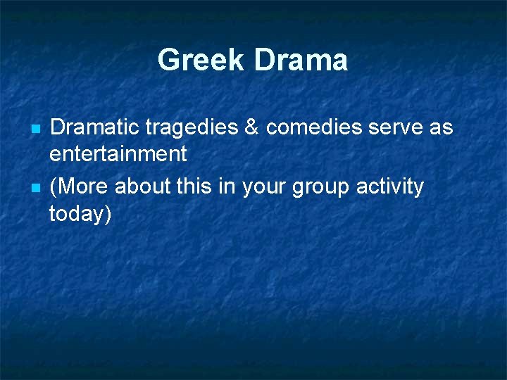 Greek Drama n n Dramatic tragedies & comedies serve as entertainment (More about this