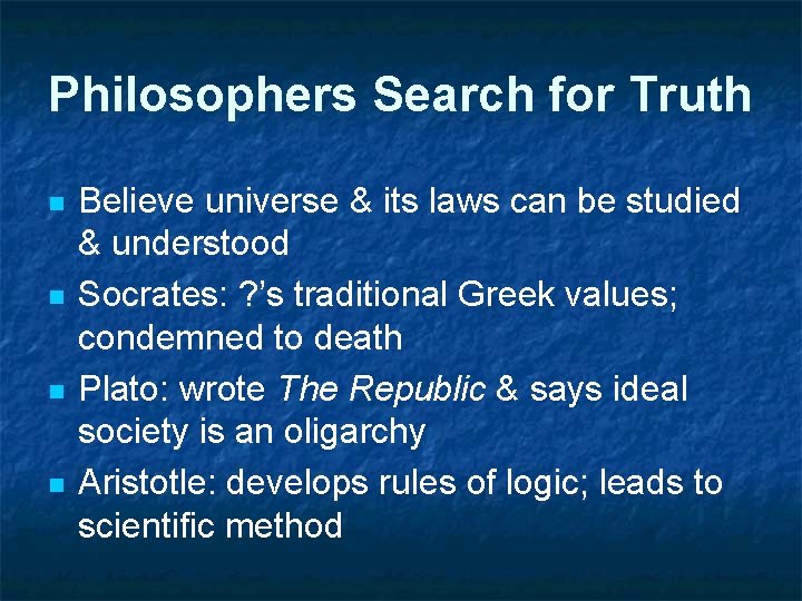 Philosophers Search for Truth n n Believe universe & its laws can be studied