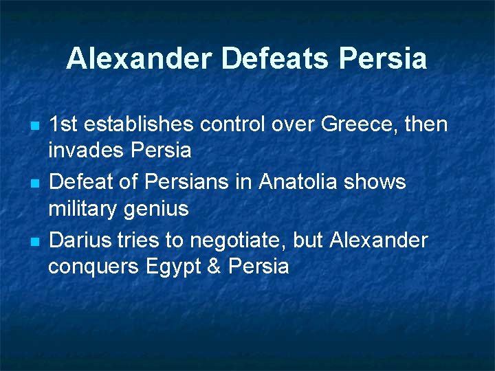 Alexander Defeats Persia n n n 1 st establishes control over Greece, then invades