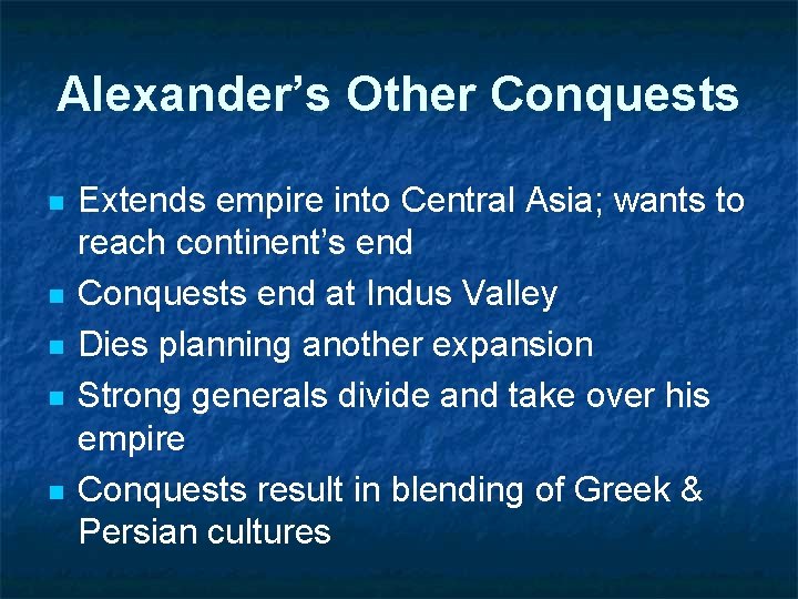 Alexander’s Other Conquests n n n Extends empire into Central Asia; wants to reach