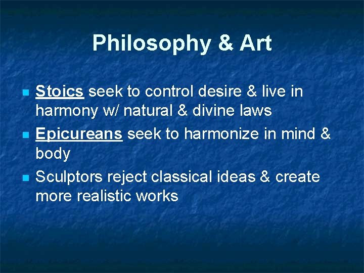 Philosophy & Art n n n Stoics seek to control desire & live in