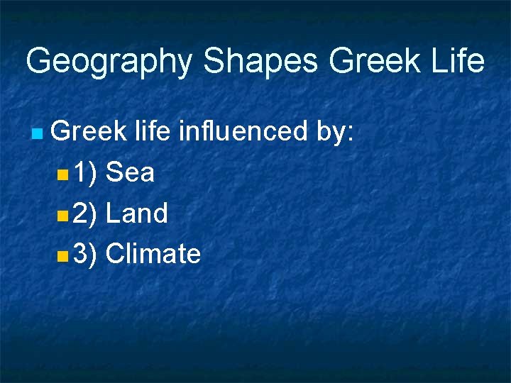 Geography Shapes Greek Life n Greek life influenced by: n 1) Sea n 2)
