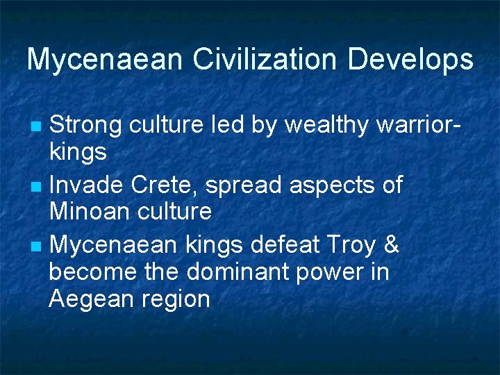 Mycenaean Civilization Develops Strong culture led by wealthy warriorkings n Invade Crete, spread aspects