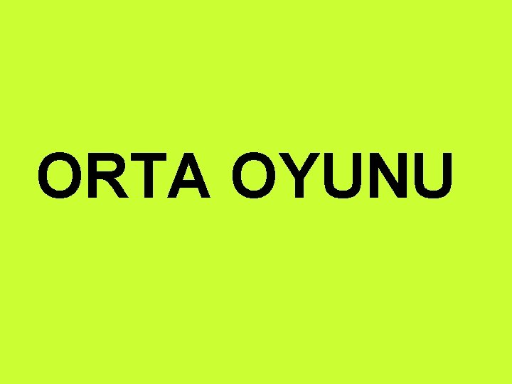 ORTA OYUNU 