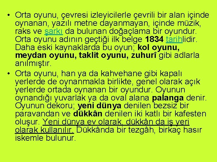  • Orta oyunu, çevresi izleyicilerle çevrili bir alan içinde oynanan, yazılı metne dayanmayan,