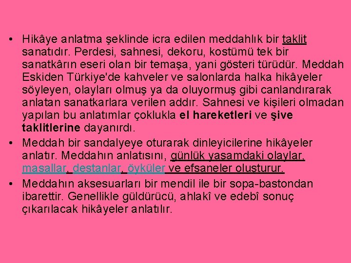  • Hikâye anlatma şeklinde icra edilen meddahlık bir taklit sanatıdır. Perdesi, sahnesi, dekoru,