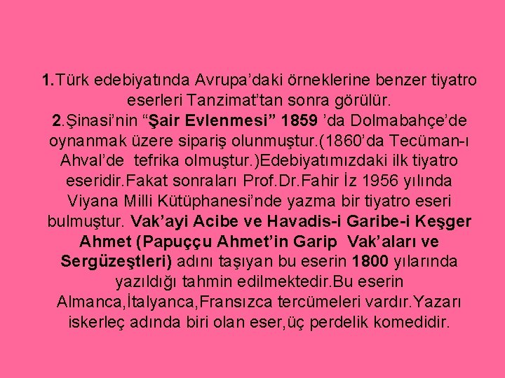 1. Türk edebiyatında Avrupa’daki örneklerine benzer tiyatro eserleri Tanzimat’tan sonra görülür. 2. Şinasi’nin “Şair
