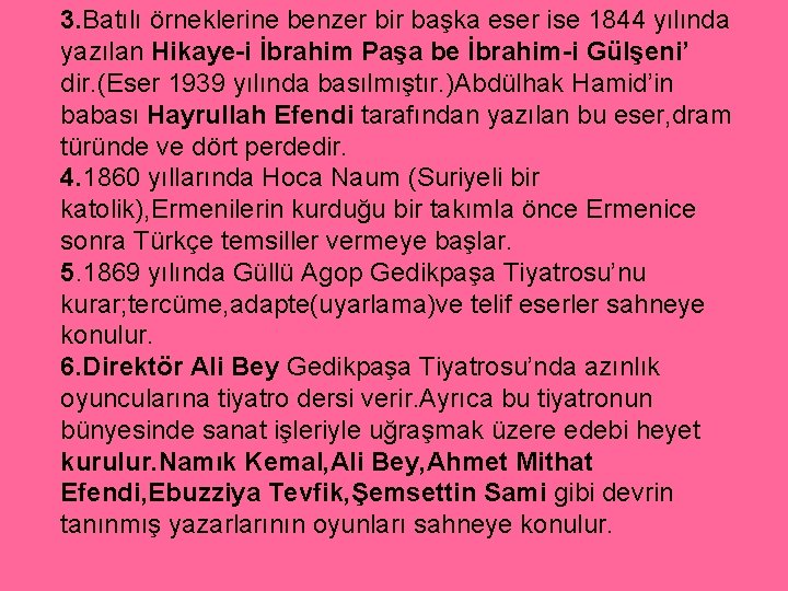 3. Batılı örneklerine benzer bir başka eser ise 1844 yılında yazılan Hikaye-i İbrahim Paşa