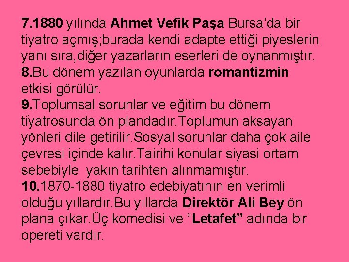 7. 1880 yılında Ahmet Vefik Paşa Bursa’da bir tiyatro açmış; burada kendi adapte ettiği