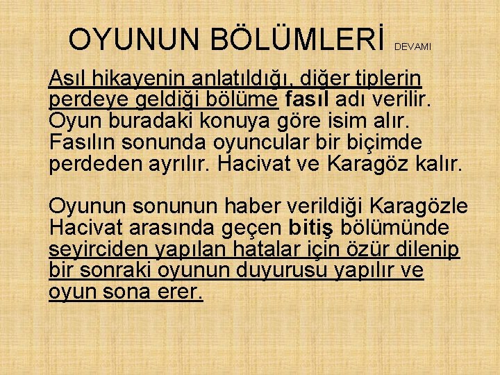 OYUNUN BÖLÜMLERİ DEVAMI Asıl hikayenin anlatıldığı, diğer tiplerin perdeye geldiği bölüme fasıl adı verilir.