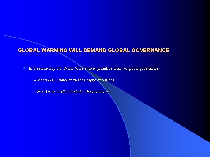 GLOBAL WARMING WILL DEMAND GLOBAL GOVERNANCE l In the same way that World Wars