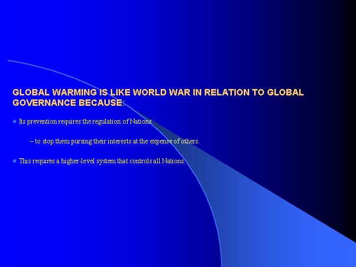 GLOBAL WARMING IS LIKE WORLD WAR IN RELATION TO GLOBAL GOVERNANCE BECAUSE: l Its