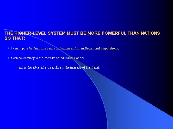 THE HIGHER-LEVEL SYSTEM MUST BE MORE POWERFUL THAN NATIONS SO THAT: l it can