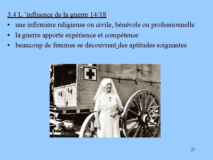 3. 4 L ’influence de la guerre 14/18 • une infirmière religieuse ou civile,