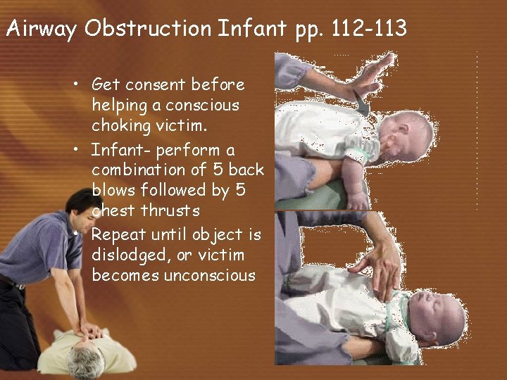 Airway Obstruction Infant pp. 112 -113 • Get consent before helping a conscious choking