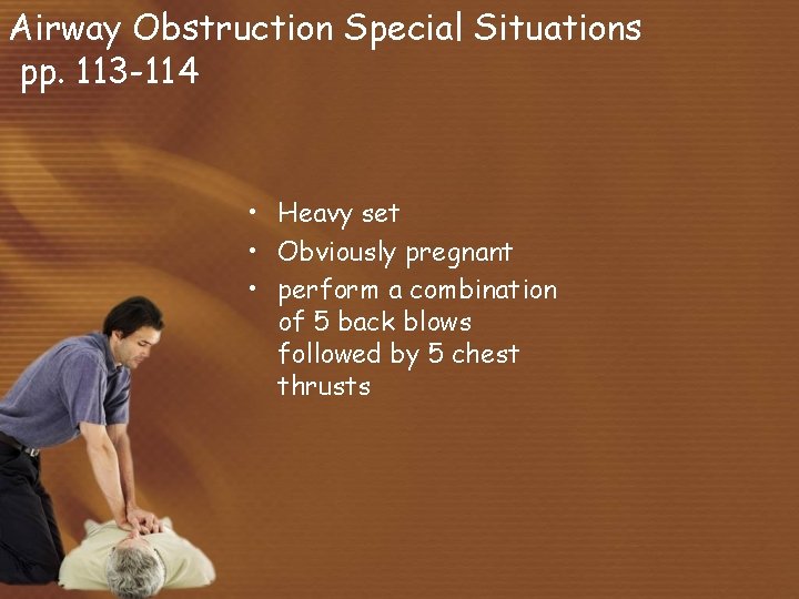 Airway Obstruction Special Situations pp. 113 -114 • Heavy set • Obviously pregnant •