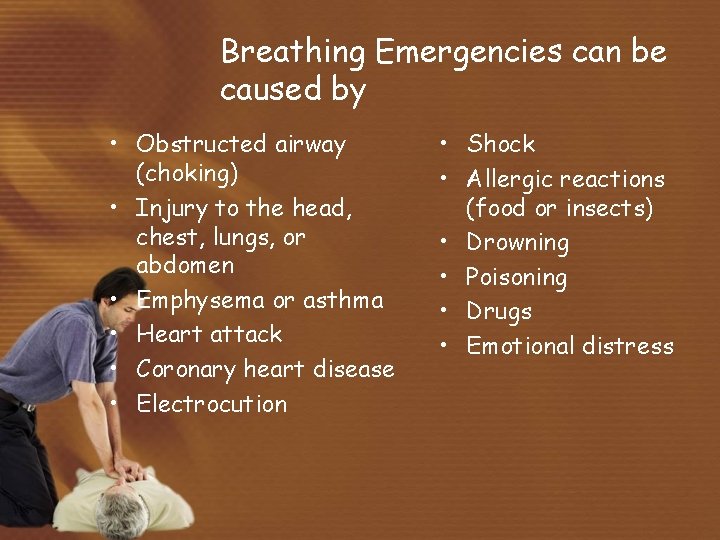 Breathing Emergencies can be caused by • Obstructed airway (choking) • Injury to the