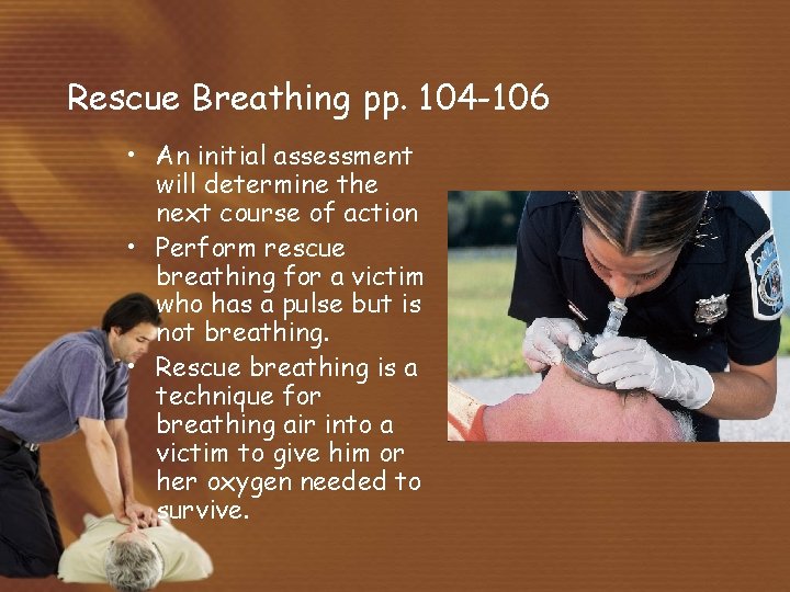Rescue Breathing pp. 104 -106 • An initial assessment will determine the next course