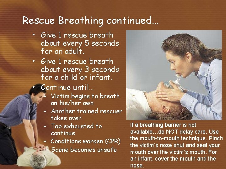 Rescue Breathing continued… • Give 1 rescue breath about every 5 seconds for an