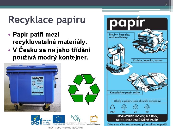 7 Recyklace papíru • Papír patří mezi recyklovatelné materiály. • V Česku se na