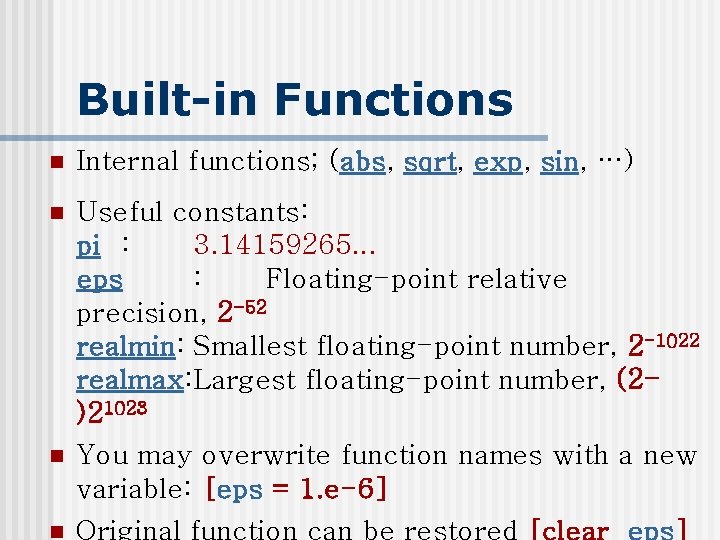 Built-in Functions n Internal functions; (abs, sqrt, exp, sin, …) n Useful constants: pi