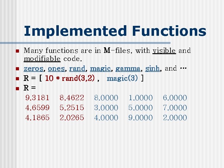 Implemented Functions n n Many functions are in M-files, with visible and modifiable code.