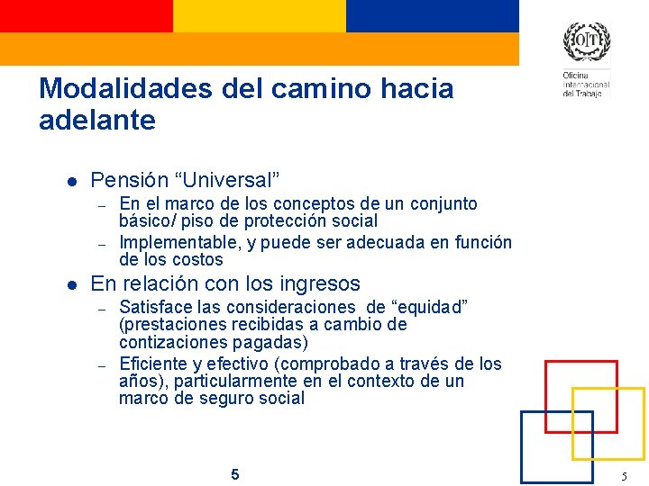 Modalidades del camino hacia adelante l Pensión “Universal” – – l En el marco