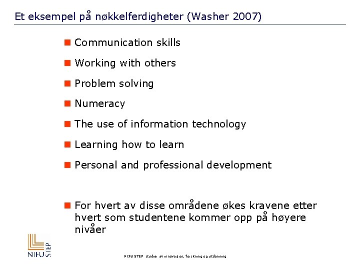 Et eksempel på nøkkelferdigheter (Washer 2007) n Communication skills n Working with others n