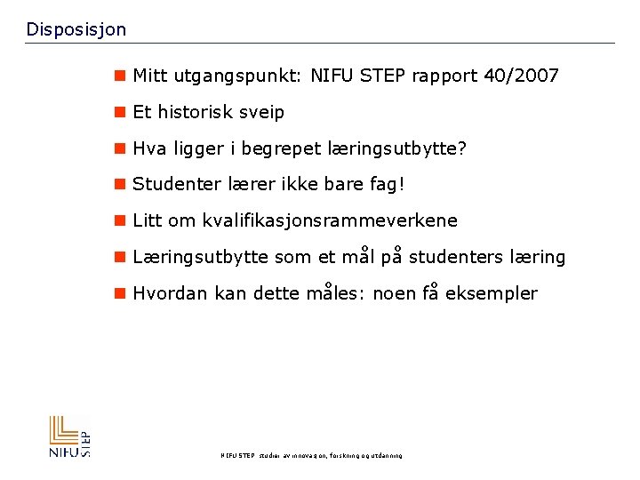 Disposisjon n Mitt utgangspunkt: NIFU STEP rapport 40/2007 n Et historisk sveip n Hva