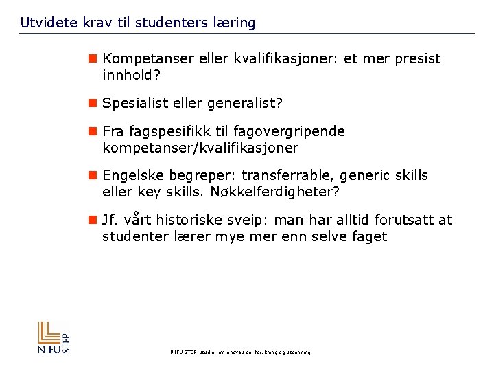 Utvidete krav til studenters læring n Kompetanser eller kvalifikasjoner: et mer presist innhold? n