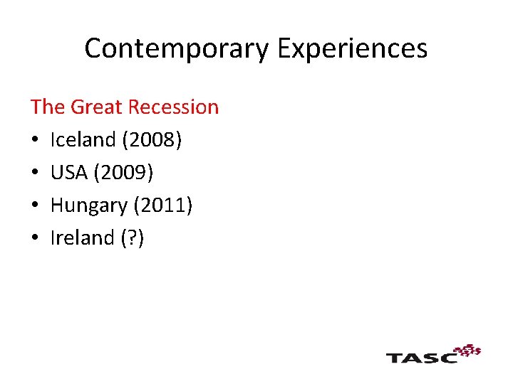 Contemporary Experiences The Great Recession • Iceland (2008) • USA (2009) • Hungary (2011)