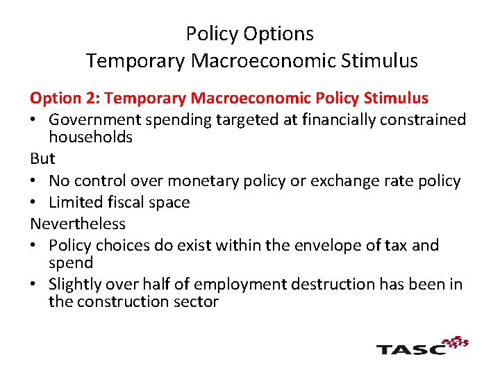 Policy Options Temporary Macroeconomic Stimulus Option 2: Temporary Macroeconomic Policy Stimulus • Government spending