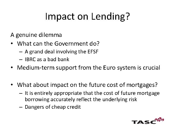 Impact on Lending? A genuine dilemma • What can the Government do? – A