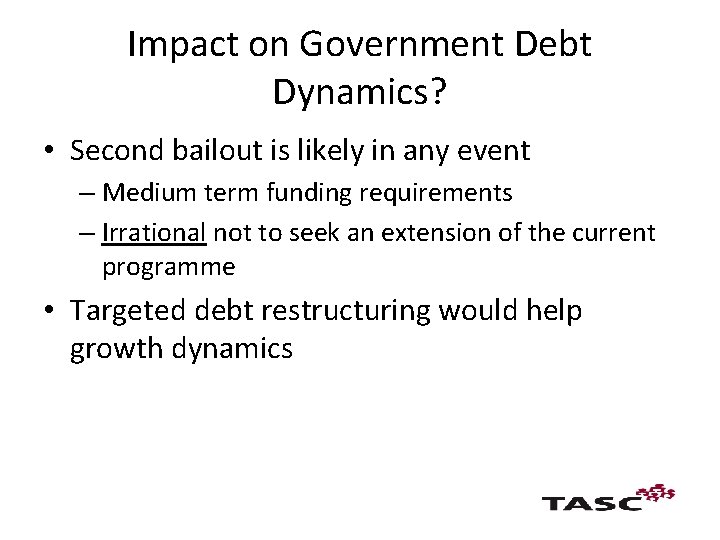 Impact on Government Debt Dynamics? • Second bailout is likely in any event –