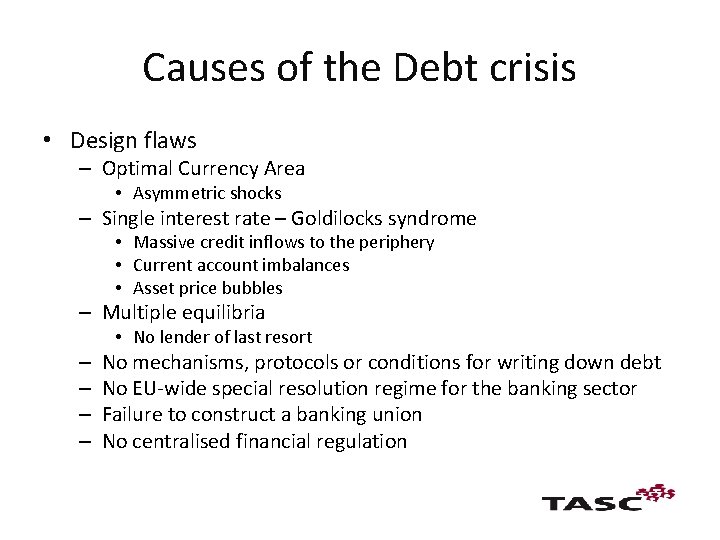 Causes of the Debt crisis • Design flaws – Optimal Currency Area • Asymmetric